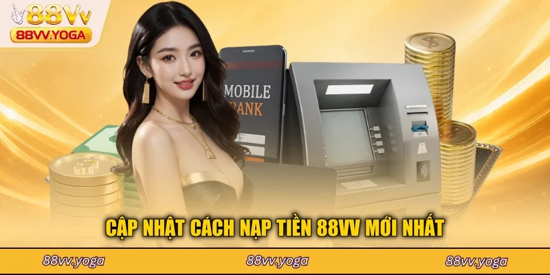 Cập nhật cách nạp tiền 88VV mới nhất