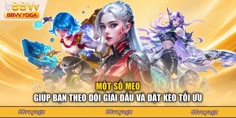 Một số mẹo giúp bạn theo dõi giải đấu và đặt kèo tối ưu